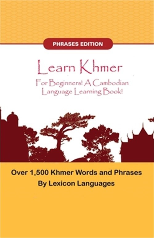 Learn Khmer For Beginners! A Cambodian Language Learning Book! Over 1500 Khmer W