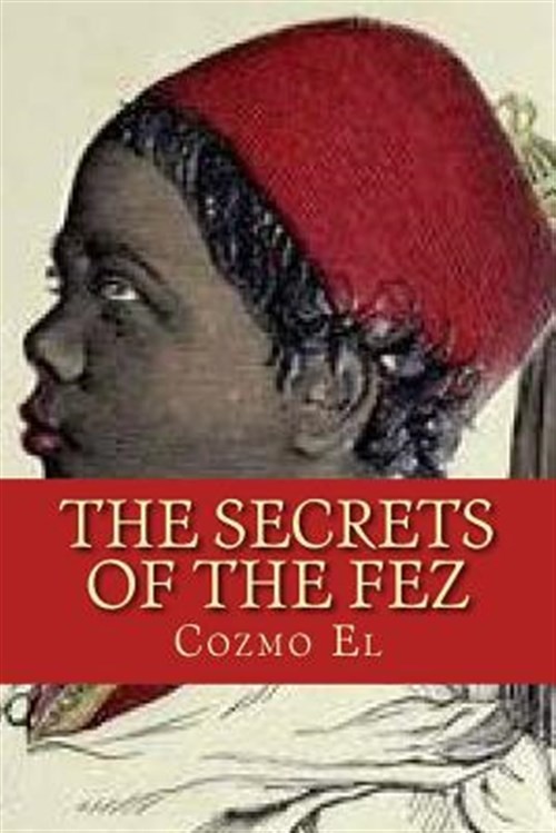 Secrets of the Fez : Its History and Its Origins, Paperback by El, Cozmo, Lik...
