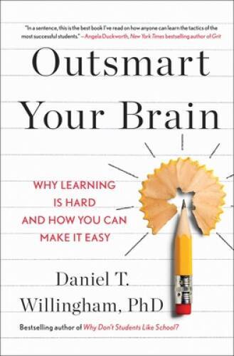 Outsmart Your Brain: Why Learning is Hard and How You Can Make It Easy - GOOD
