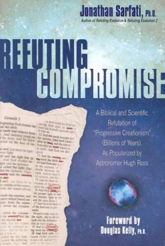 Refuting Compromise: A Biblical and Scientific Refutation of Progre - VERY GOOD