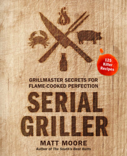 Serial Griller: Grillmaster Secrets for Flame-Cooked Perfection - VERY GOOD