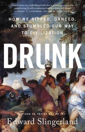 Drunk: How We Sipped, Danced, and Stumbled Our Way to Civilization - GOOD
