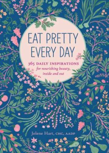 Eat Pretty Every Day: 365 Daily Inspirations for Nourishing Beauty, Insid - GOOD