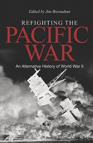 Refighting the Pacific War: An Alternative History of World War II - GOOD