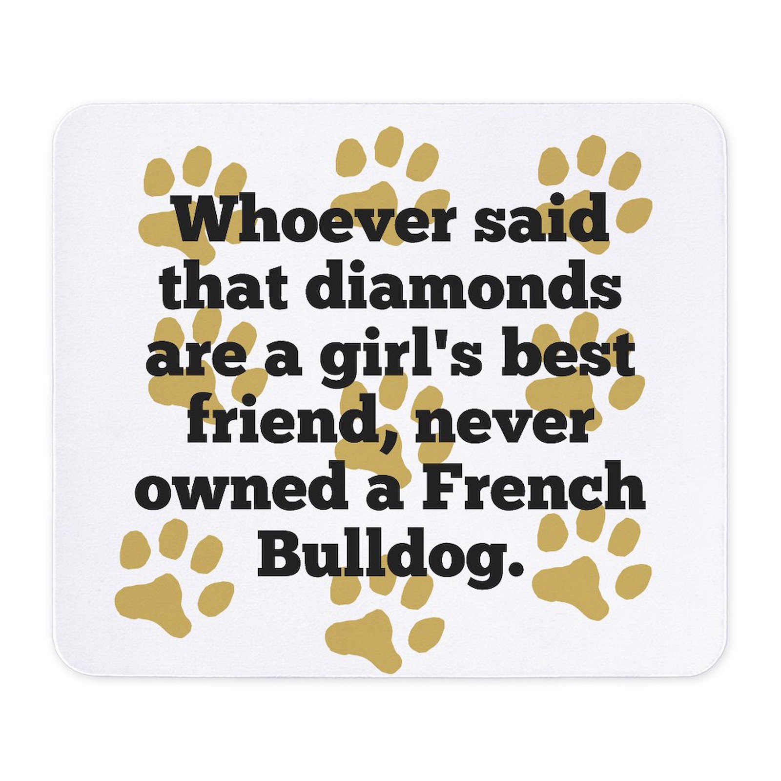 CafePress French Bulldogs Are A Girls Best Friend Mousepad  (1614493039)