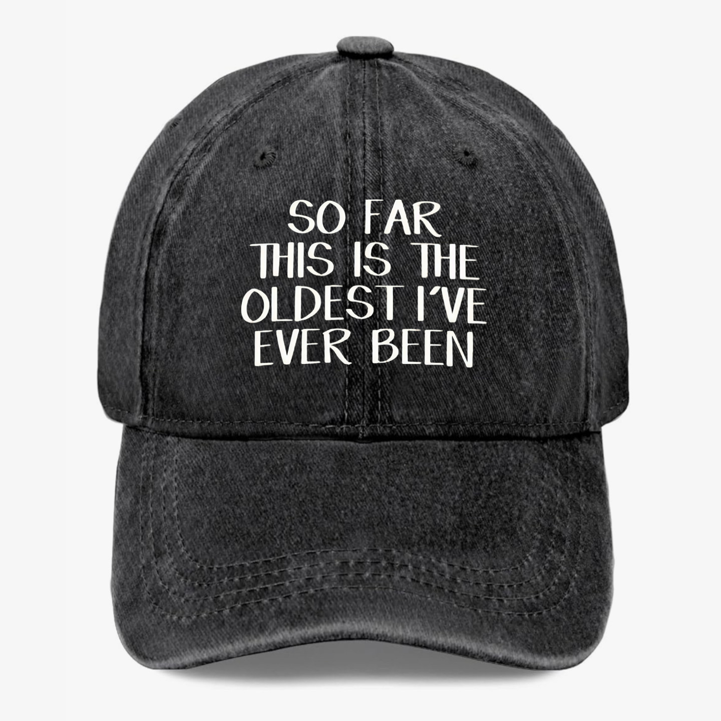 Funny Getting Older Hat So Far This Is The Oldest I've Ever Been Baseball Cap