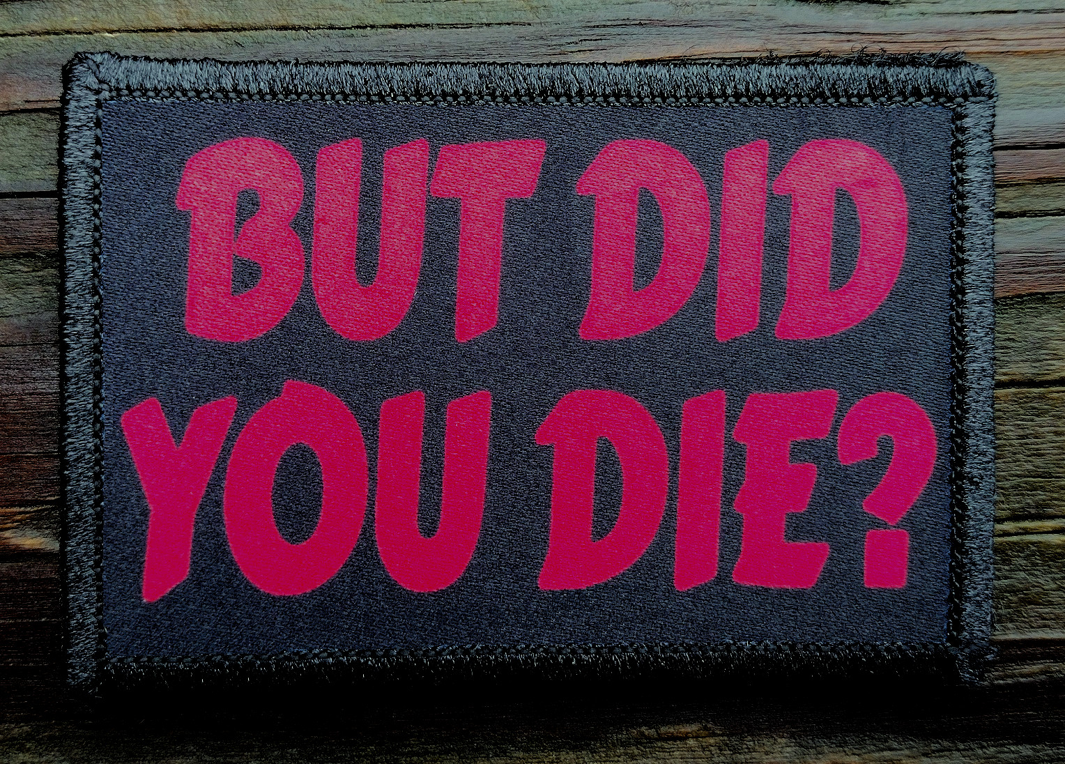 But Did You Die Morale Patch Hook and Loop Army Custom Tactical Funny 2A Gear