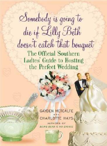 Somebody Is Going to Die if Lilly Beth Doesn't Catch That Bouquet: The Of - GOOD