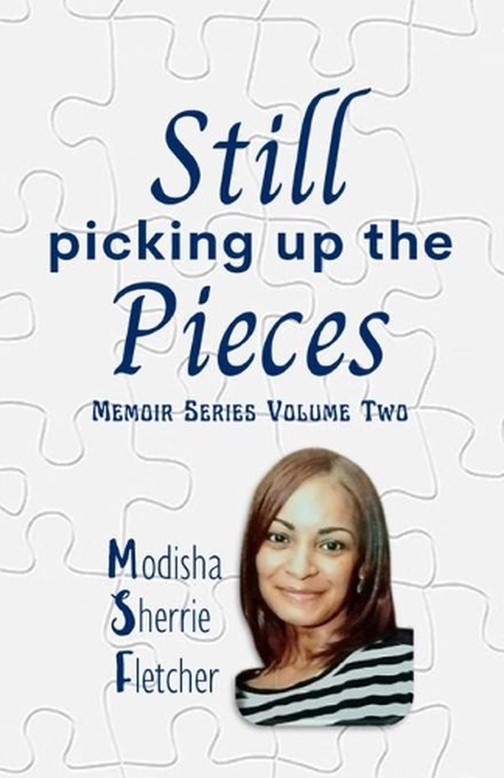 Still Picking Up The Pieces: Memoir Series Volume Two by Modisha Sherrie Fletche