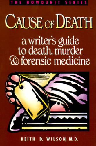 Cause of Death : A Writer's Guide to Death, Murder and Forensic Medicine  - GOOD