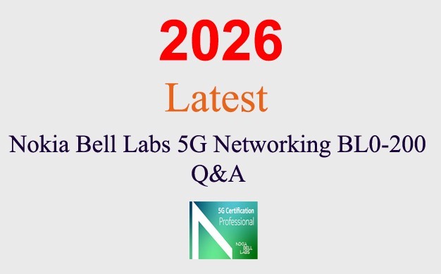 Nokia Bell Labs 5G Networking BL0-200 Q&A GUARANTEED (1 month update)