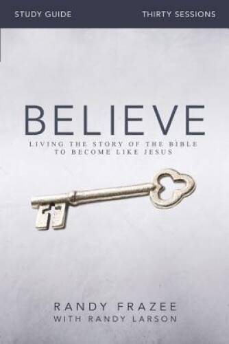 Believe Study Guide: Living the Story of the Bible to Becom - VERY GOOD