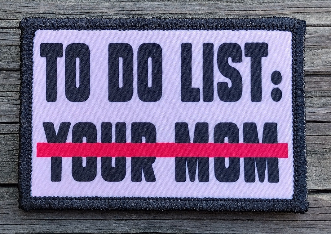 To Do List: Your Mom Morale Patch Hook and Loop Army Tactical Funny 2A Gear