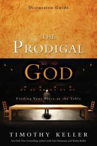 The Prodigal God Discussion Guide: Finding Your Place at the Table - GOOD