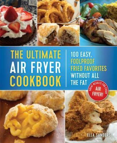 The Best Air Fryer Recipes on the Planet: Over 125 Easy, Foolproof Fried  - GOOD