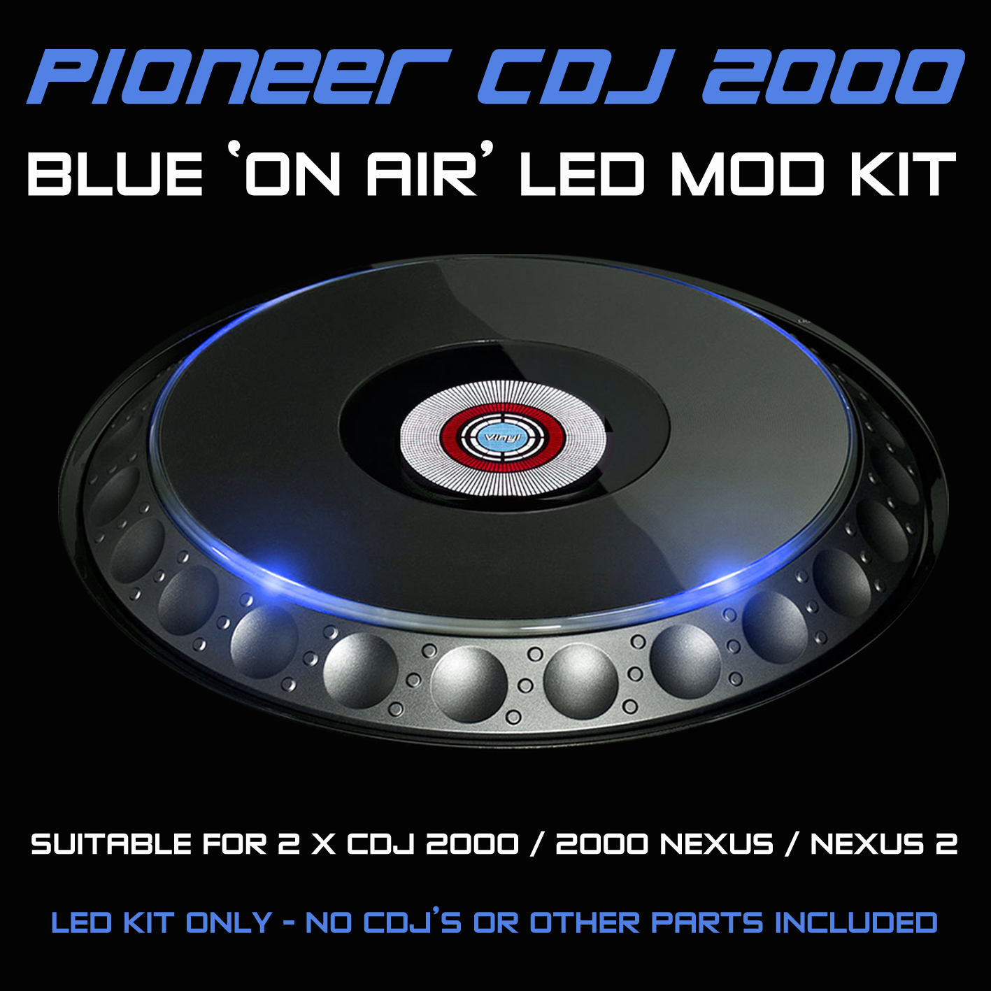 PIONEER CDJ 2000 / NEXUS / NEXUS 2 / BLUE ON AIR LED MOD KIT ( FOR 2 CDJS)