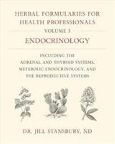 Herbal Formularies for Health Professionals : Endocrinology, Including the Ad...