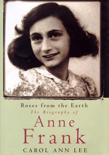 Roses from the Earth: The Biography of Anne Frank by carol ann Lee Hardback The