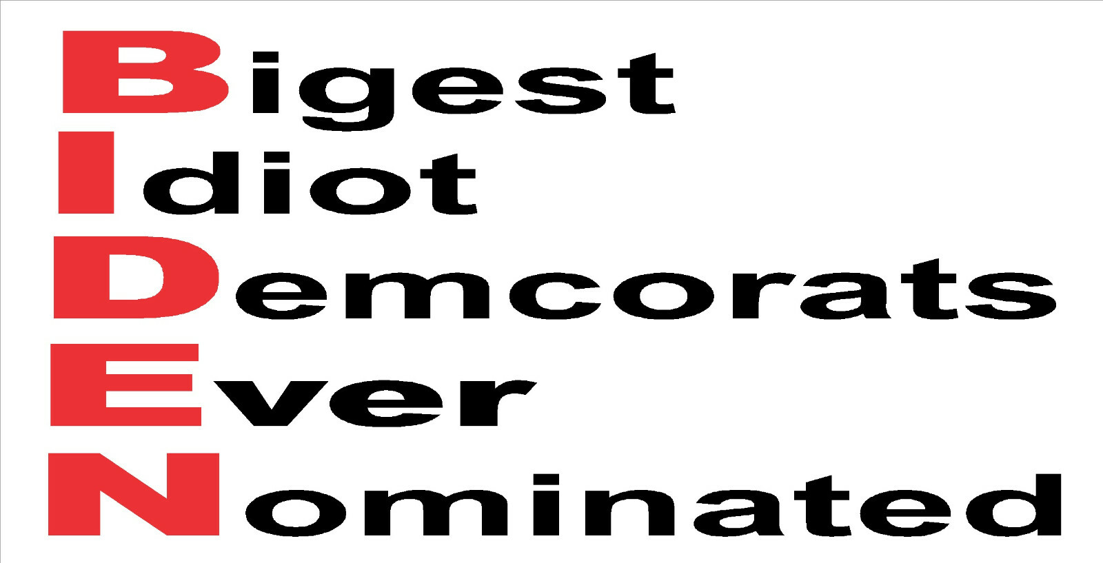 BIDEN Biggest Idiot Democrats Ever Nominated SP-39