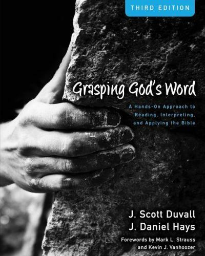 Grasping God's Word: A Hands-On Approach to Reading, Interpreting, and...