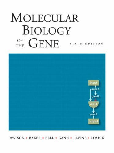 Molecular Biology of the Gene, Sixth Edition by James D. Watson