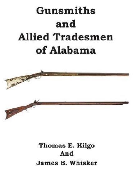 Gunsmiths & Allied Tradesmen of Alabama Book by James B. Whisker~ NOS