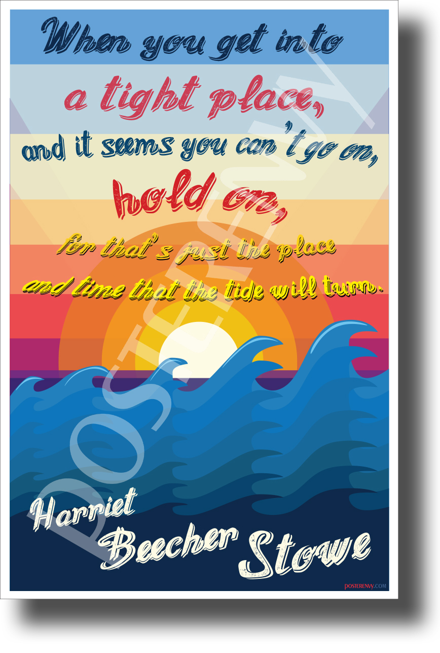 When You Get Into a Tight Place -Harriet Beecher Stowe - NEW Motivational POSTER