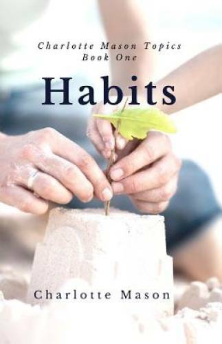 Habits: The Mothers Secret to Success (Charlotte Mason Topics) (Vo - GOOD