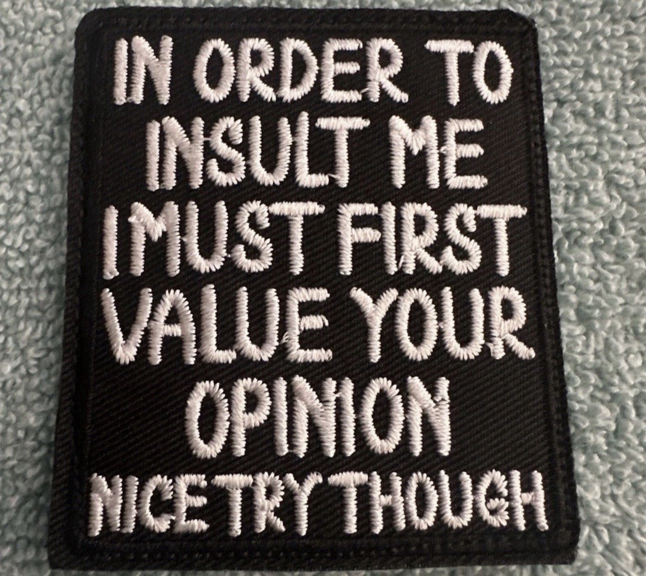 IN ORDER TO INSULT ME 2x3 Embroidered Morale Patch Hook Backing Brand New