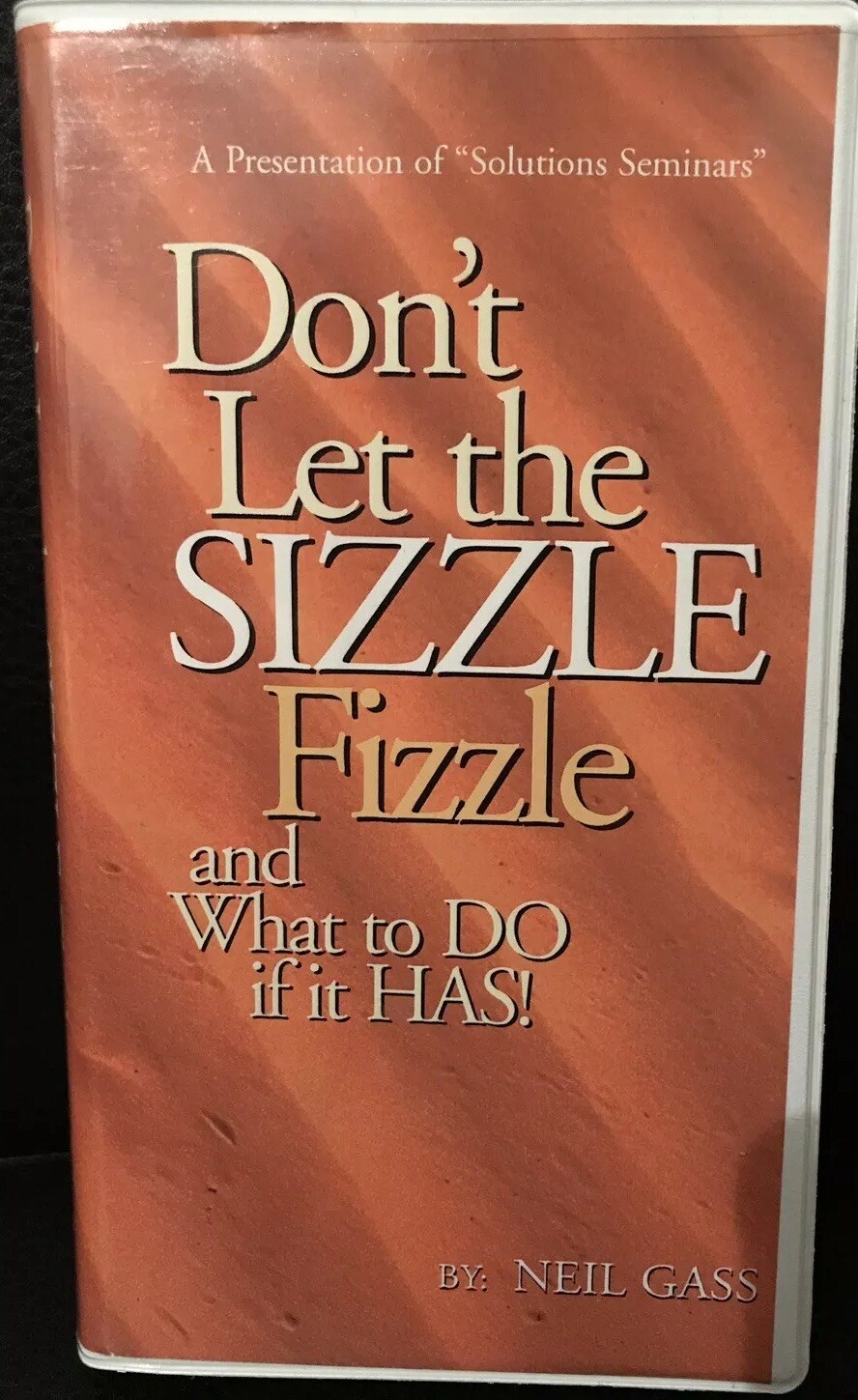 Neil Gass Don't Let the Sizzle Fizzle and What to do if it has (6 Audio Tape Ser