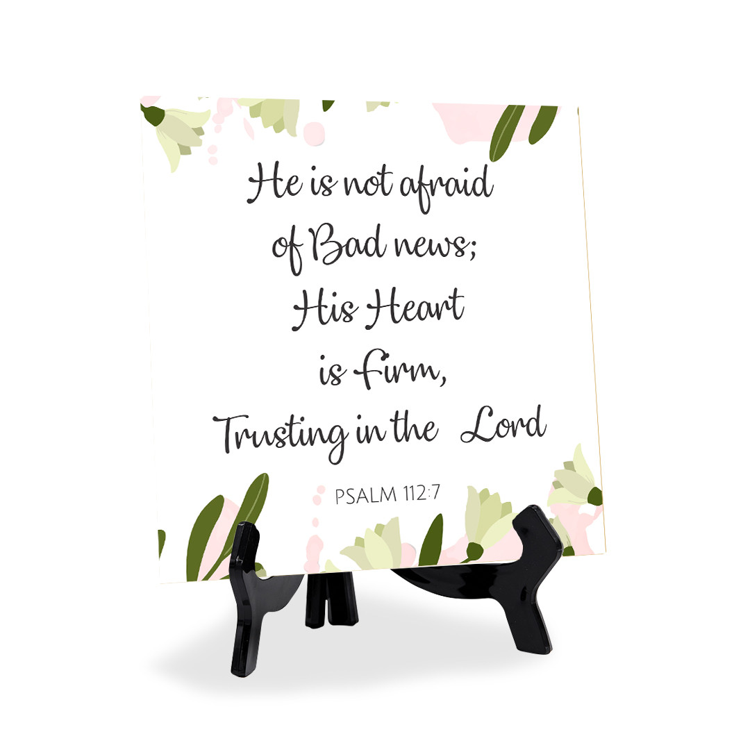 He Is Not Afraid Of Bad News; His Heart Is Firm, Trusting In The Lord. 5x5"