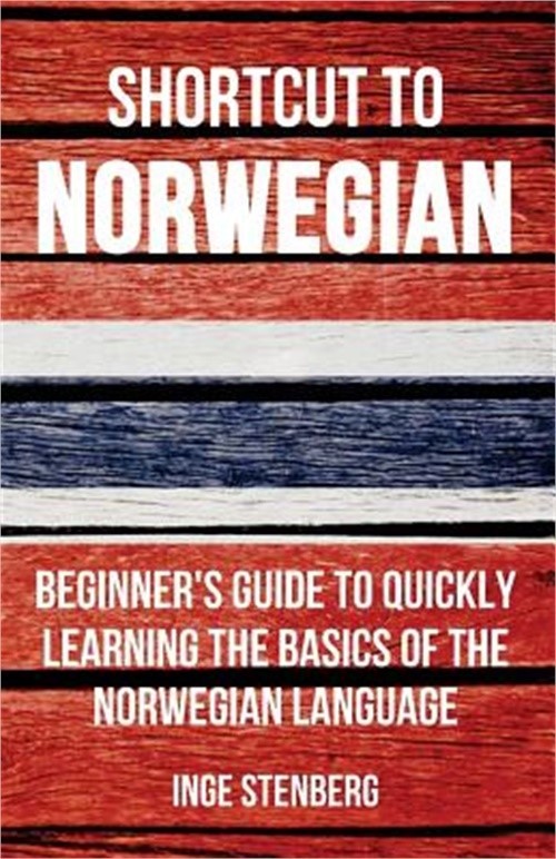 Shortcut to Norwegian: Beginner's Guide to Quickly Learning the Basics of the No