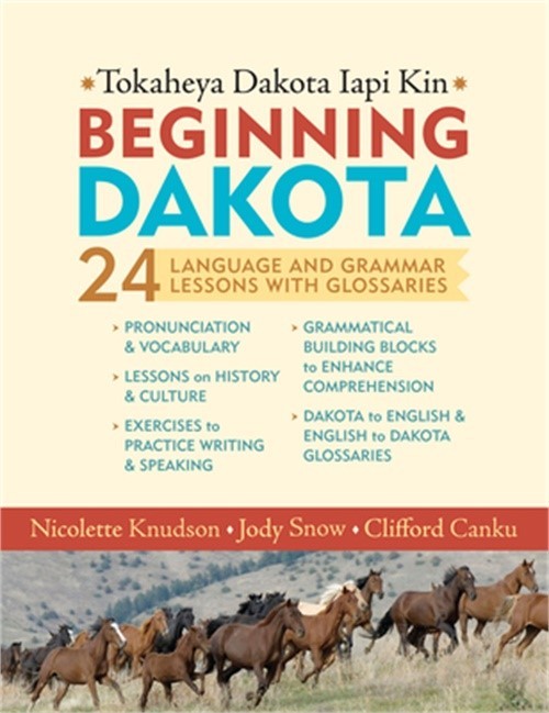 Beginning Dakota/Tokaheya Dakota Iapi Kin: 24 Language and Grammar Lessons with
