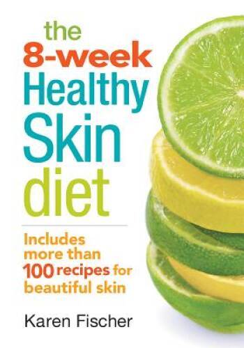 The 8-Week Healthy Skin Diet: Includes More Than 100 Recipes for Be - VERY GOOD