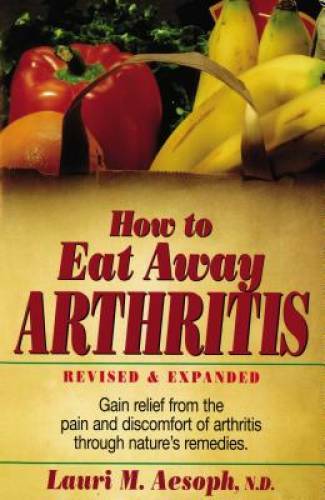 How to Eat Away Arthritis: Gain Relief from the Pain and Discomfort of Ar - GOOD