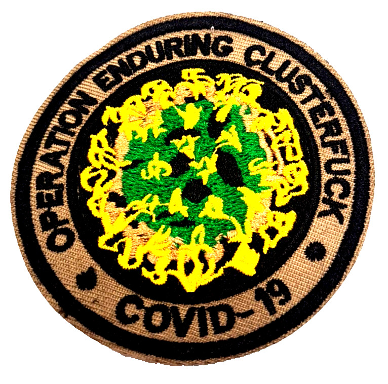 COVID-19 Patch - OPERATION Enduring CLUSTERFUCK - 3 Inch EMBROIDERED - New