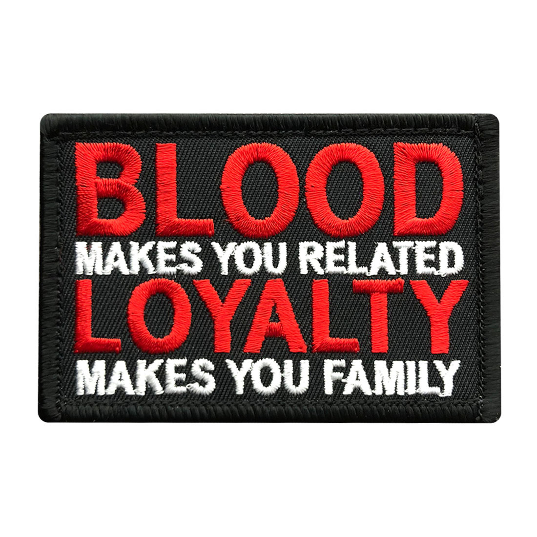 Blood Makes You Related Loyalty Makes Family Morale hook Patch (3.0 x 2.0 )