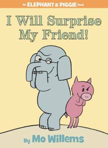 I Will Surprise My Friend! (An Elephant and Piggie Book) - Hardcover - VERY GOOD