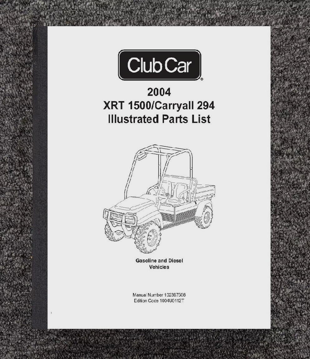 Parts List Manual 2004 Club Car XRT 1500 Carryall 294 XRT1500 Number 102397508