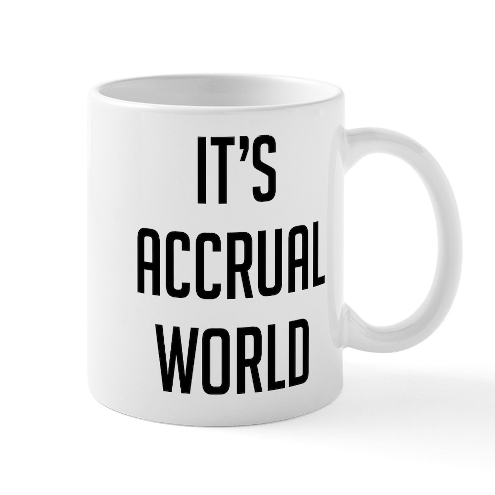 CafePress It's Accrual World 11 Oz Ceramic Mug 11 oz Ceramic Mug (647351970)