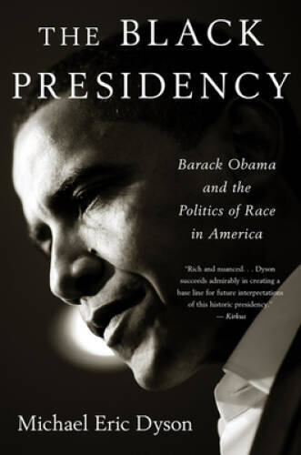 The Black Presidency: Barack Obama and the Politics of Rac - VERY GOOD