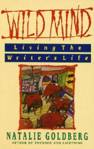 Wild Mind: Living the Writer's Life - Paperback By Goldberg, Natalie - GOOD