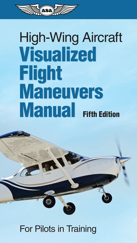 ASA Visualized Flight Maneuvers Handbook - High Wing - Fifth Edition (Softcover)