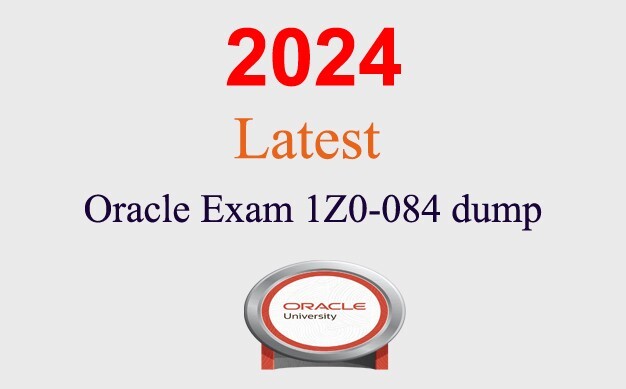 Oracle OCP 1Z0-084 dump GUARANTEED (1 month update)