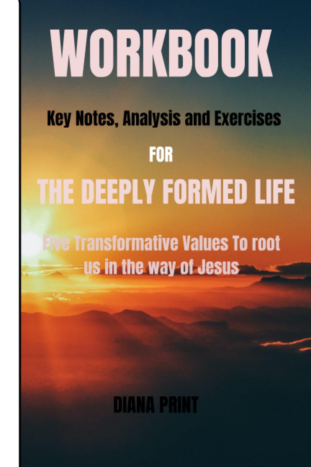 Workbook for The Deeply Formed Life: Five Transformative Values To root us in th