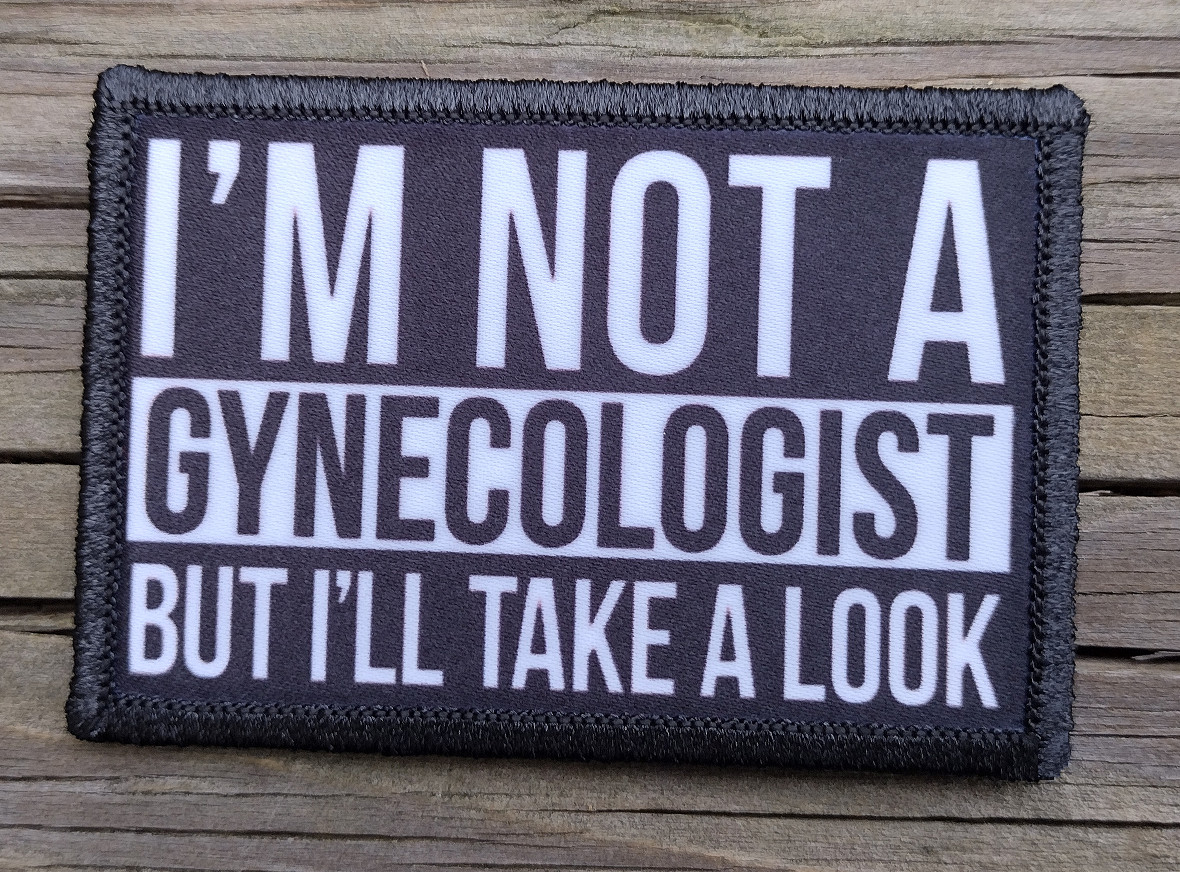 Im Not A Gynecologist Funny Tactical Army Removable Hook and Loop Morale Patch