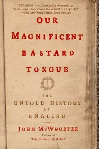 Our Magnificent Bastard Tongue: The Untold History of English - Paperback - GOOD