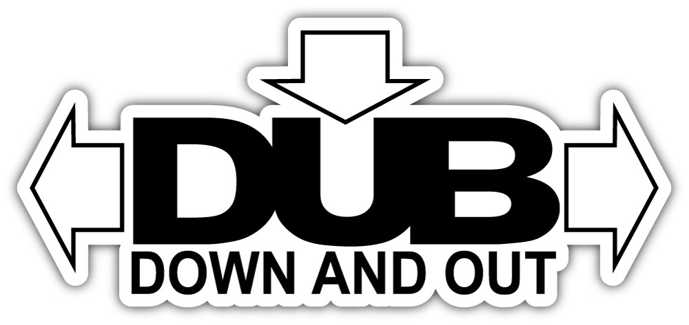 DUB Down And Out Slogan Sticker Car Bumper Decal - 3'', 5'', 6'' or 8''
