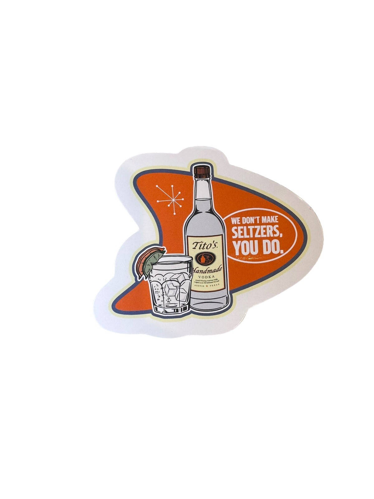 Titos Vodka Collectible Sticker - NEW! “We Don’t Make Seltzers, You Do.” Tito