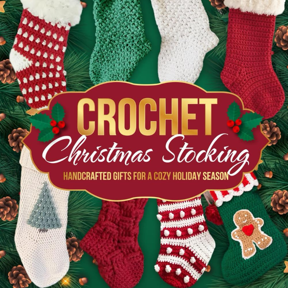 Crochet Christmas Stocking: Handcrafted Gifts for a Cozy Holiday Season: Crochet
